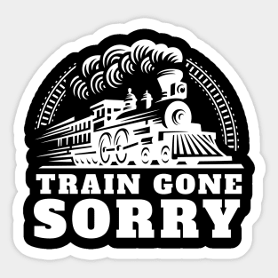 Train Gone Sorry Sticker